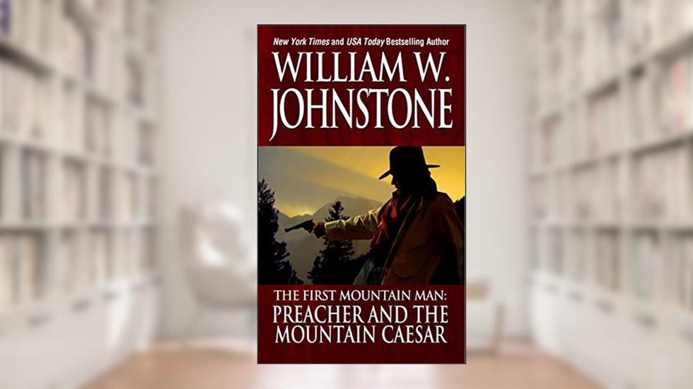 Preacher and the Mountain Caesar (Preacher/The First Mountain Man Book 6), written by William W. Johnstone