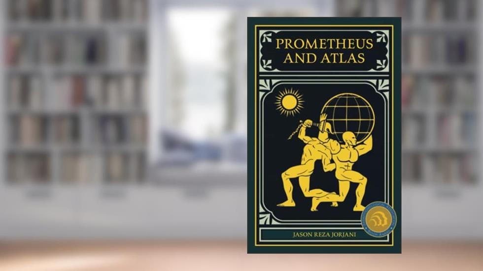 Prometheus and Atlas, written by Jason Reza Jorjani