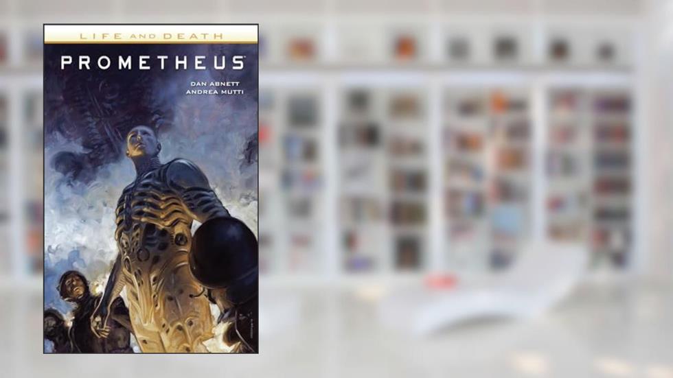 Prometheus: Life and Death, written by Dan Abnett
