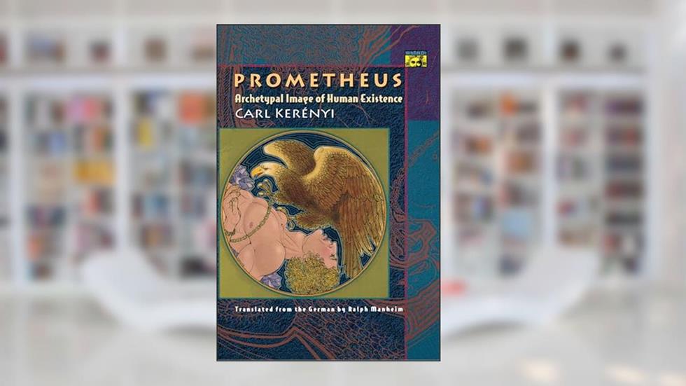 Prometheus: Archetypal Image of Human Existence, written by Carl Kerényi