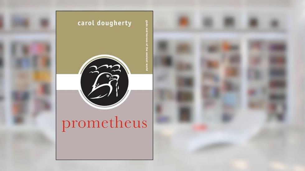 Prometheus (Gods and Heroes of the Ancient World), written by Carol Dougherty