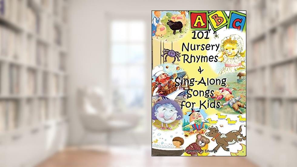 101 Nursery Rhymes & Sing-Along Songs for Kids, written by Jennifer M Edwards