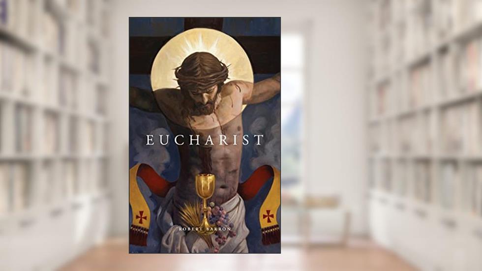 Eucharist, written by Robert Barron