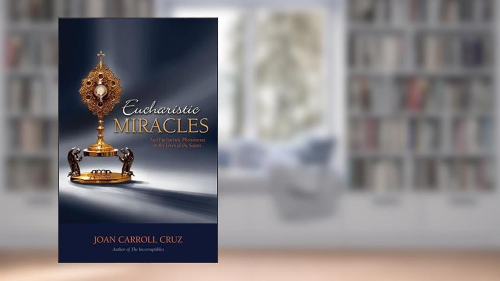 Eucharistic Miracles and Eucharistic Phenomena in the Lives of the Saints, written by Joan Carroll Cruz