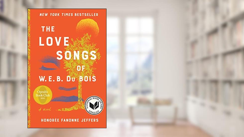 The Love Songs of W.E.B. Du Bois: An Oprah's Book Club Pick, written by Honoree Fanonne Jeffers