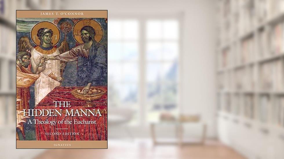 The Hidden Manna: A Theology of the Eucharist, written by Fr. James T. O'Connor