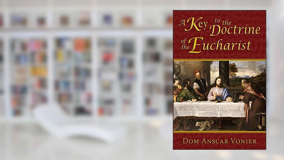 A Key to the Doctrine of the Eucharist, written by Dom Anscar Vonier