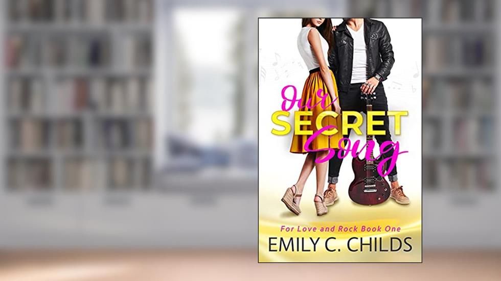 Our Secret Song (For Love and Rock Book 1), written by Emily Childs