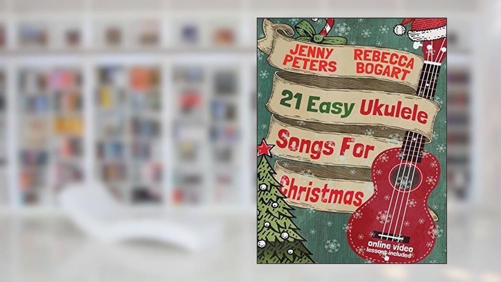 21 Easy Ukulele Songs For Christmas (Beginning Ukulele Songs), written by Rebecca Bogart; Jenny Peters