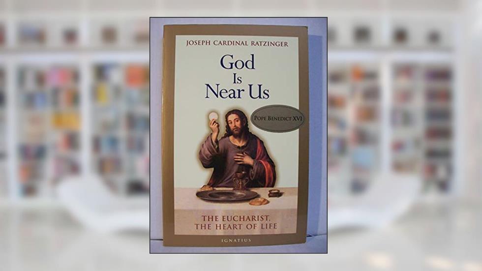 God Is Near Us: The Eucharist, the Heart of Life, written by Joseph Cardinal Ratzinger