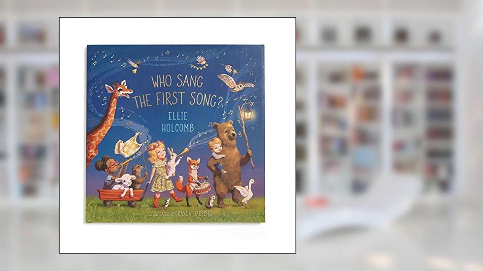 Who Sang the First Song?, written by Ellie Holcomb