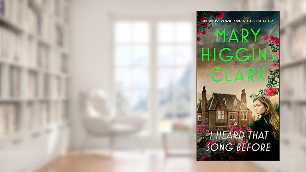 I Heard That Song Before: A Novel, written by Mary Higgins Clark