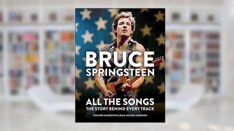 Bruce Springsteen: All the Songs: The Story Behind Every Track, written by Philippe Margotin; Jean-Michel Guesdon