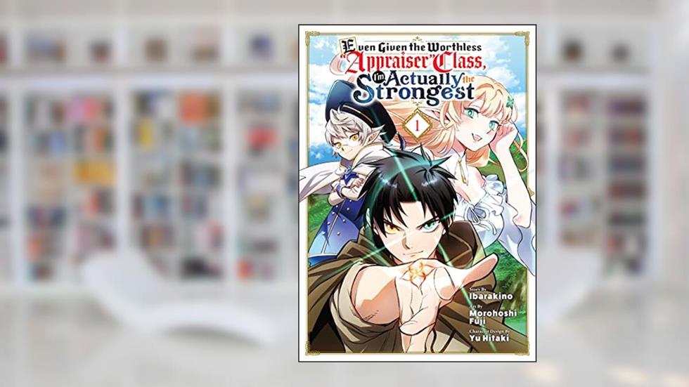 Even Given the Worthless "Appraiser" Class, I'm Actually the Strongest Vol. 1, written by Morohoshi Fuji