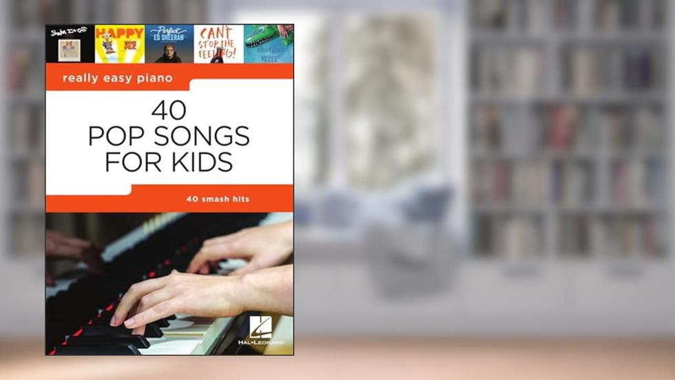 40 Pop Songs for Kids: Really Easy Piano Songbook - Beginner Piano Book for Kids - Kids Piano Book with Notes, Pro Tips, and Lyrics, written by Various