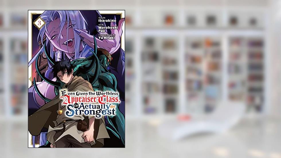 Even Given the Worthless "Appraiser" Class, I'm Actually the Strongest Vol. 3, written by Morohoshi Fuji