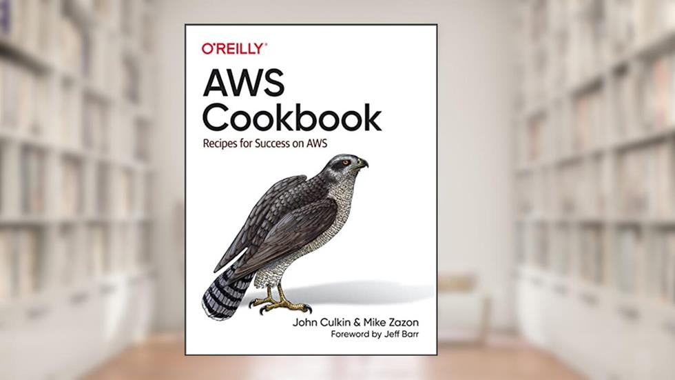 AWS Cookbook: Recipes for Success on AWS, written by John Culkin; Mike Zazon