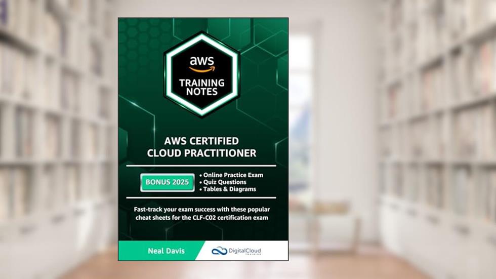 AWS Certified Cloud Practitioner Training Notes, written by Neal Davis