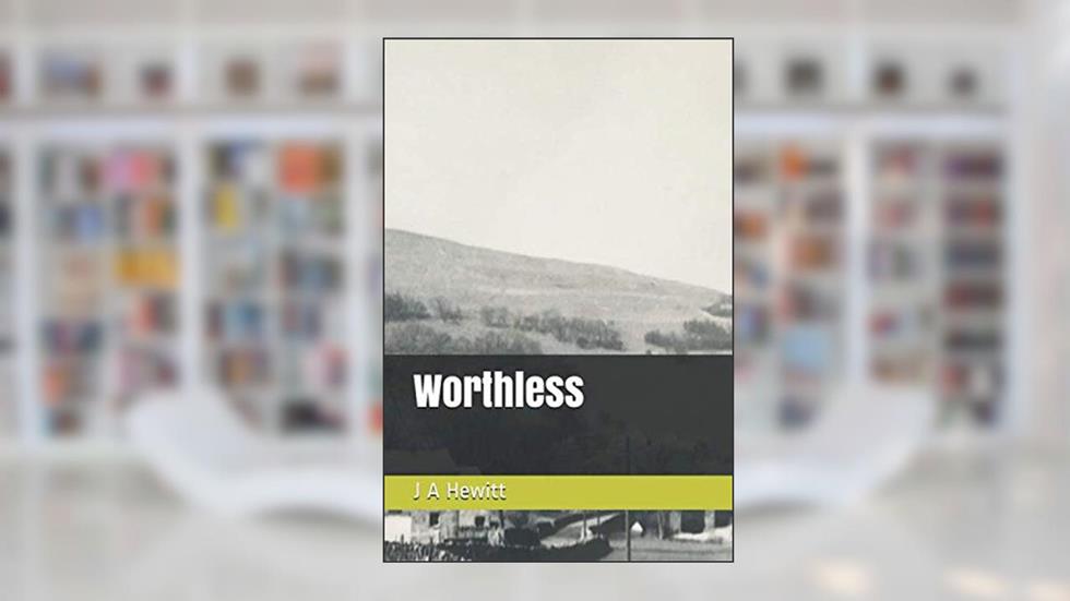 Worthless, written by J A Hewitt