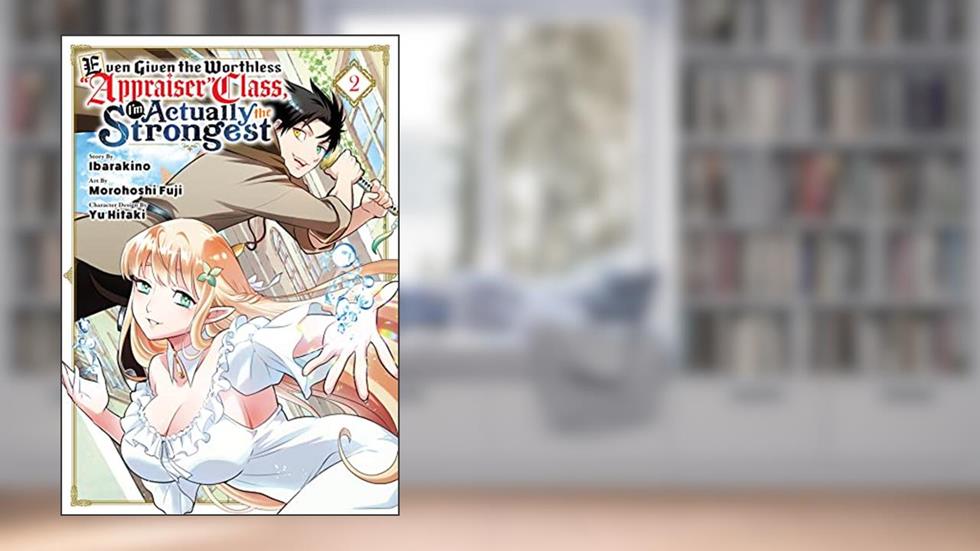 Even Given the Worthless "Appraiser" Class, I'm Actually the Strongest Vol. 2, written by Morohoshi Fuji
