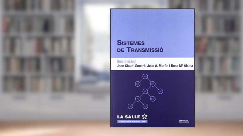 Sistemes de transmissió. Guia d'estudi, written by Joan Claudi Socoró; Jose A. Morán; Rosa Maria Alsina