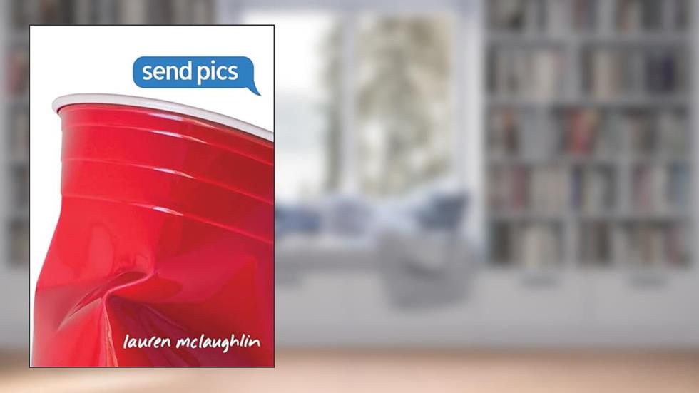 Send Pics, written by Lauren McLaughlin