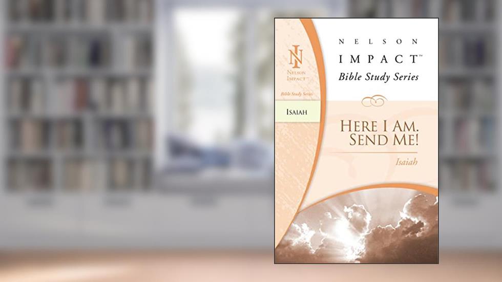 Isaiah: Here I Am. Send Me! (Nelson Impact Bible Study Guide), written by Zondervan