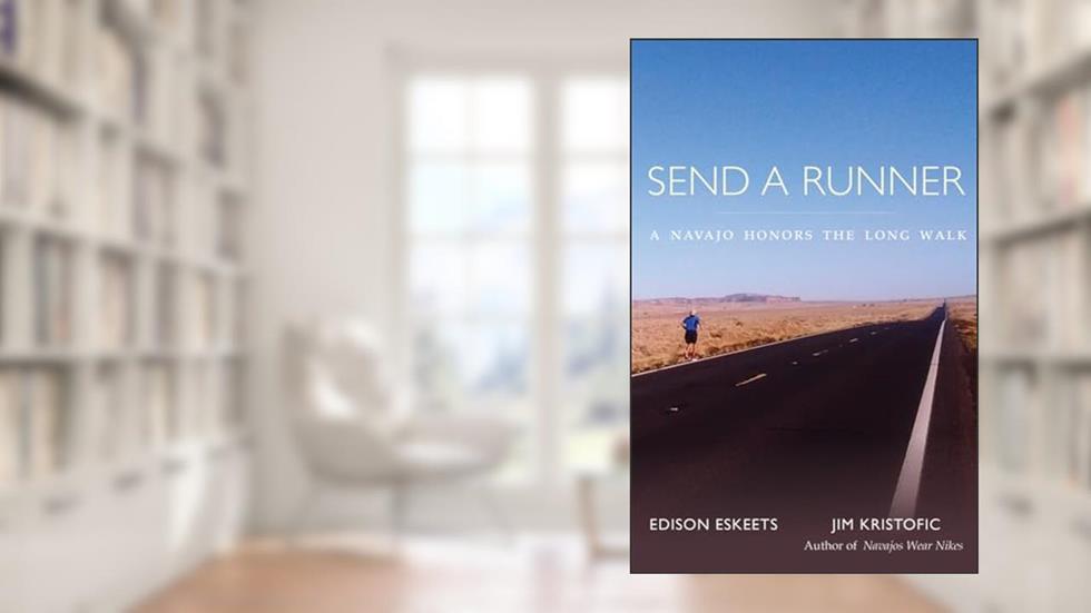 Send a Runner: A Navajo Honors the Long Walk, written by Edison Eskeets; Jim Kristofic