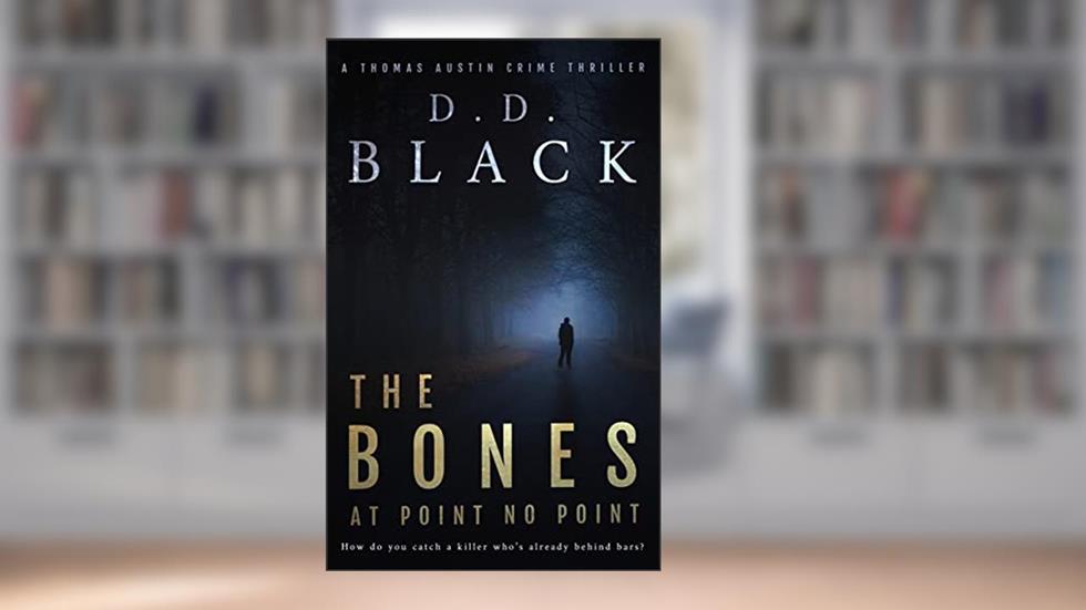 The Bones at Point No Point (A Thomas Austin Crime Thriller Book 1), written by D.D. Black