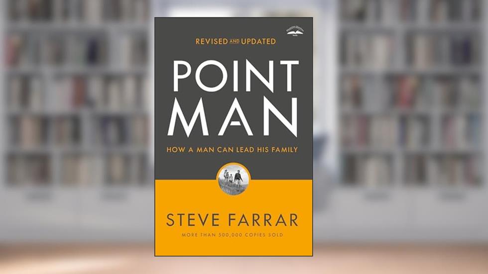 Point Man, Revised and Updated: How a Man Can Lead His Family, written by Steve Farrar