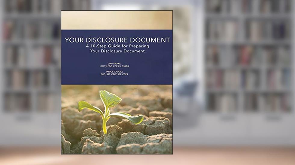 Your Disclosure Document: A 10-Step Guide for Preparing Your Disclosure Document, written by Dan Drake; Janice Caudill