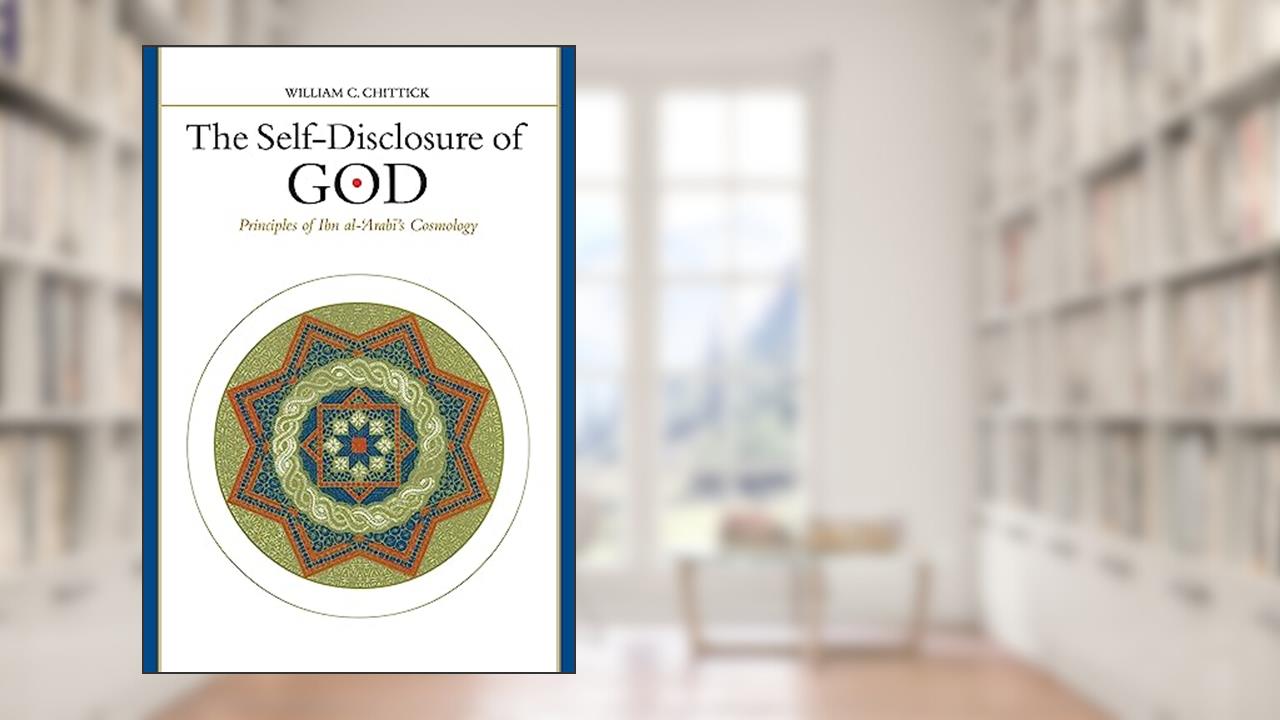 The Self-Disclosure of God: Principles of Ibn al-Arabi's Cosmology (Islam), written by William C. Chittick