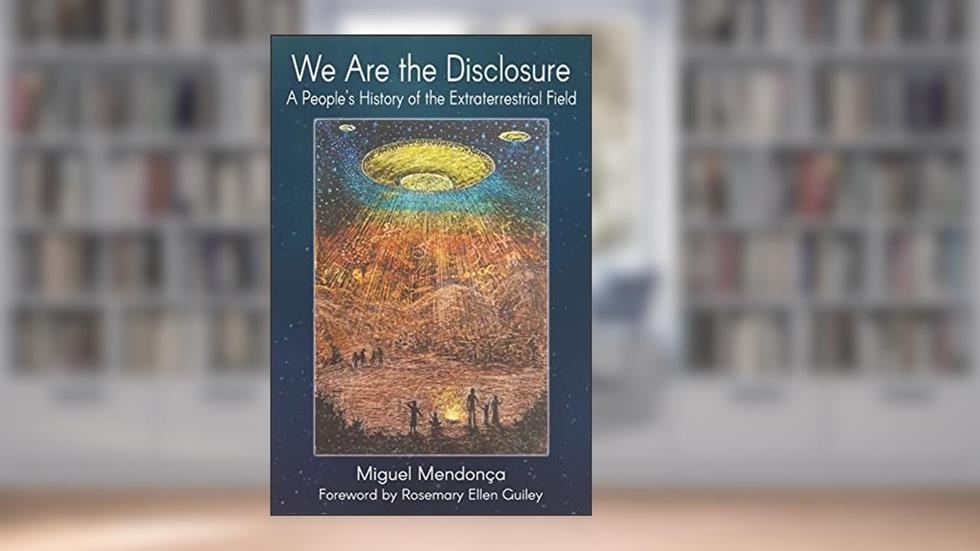 We Are the Disclosure: A People's History of the Extraterrestrial Field, written by Miguel Mendonca