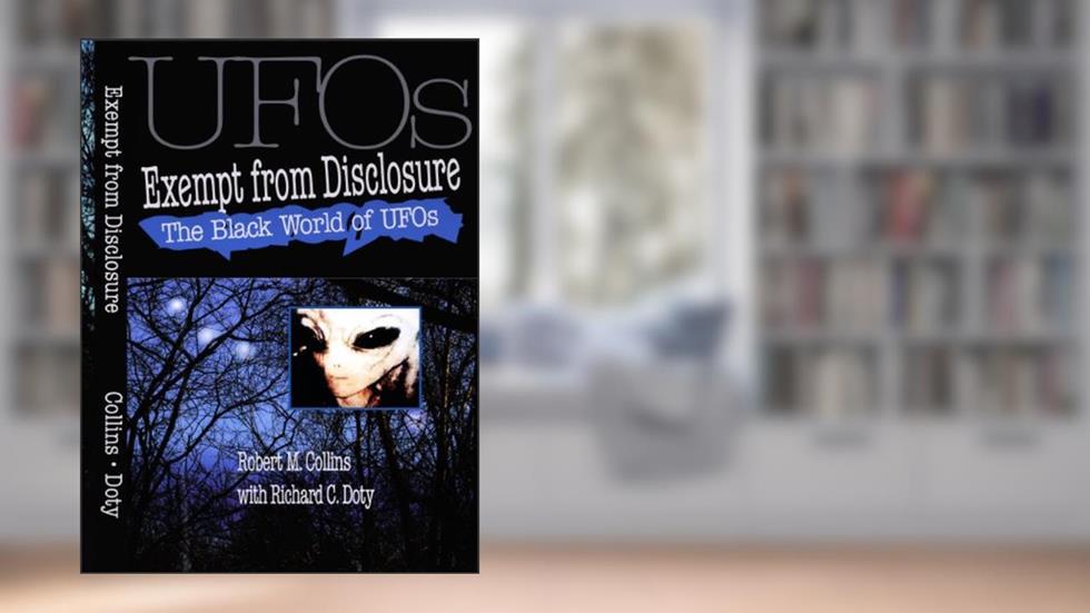 The Black World of UFOs: Exempt from Disclosure, written by Robert M. Collins