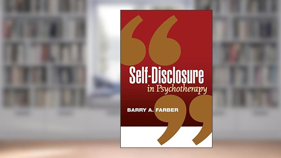 Self-Disclosure in Psychotherapy, written by Barry A. Farber