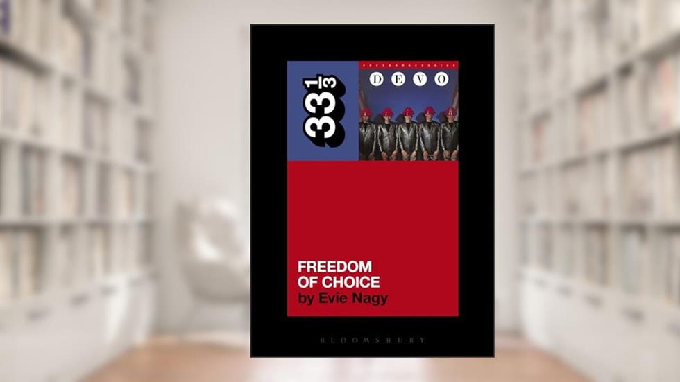 Devo's Freedom of Choice (33 1/3), written by Evie Nagy