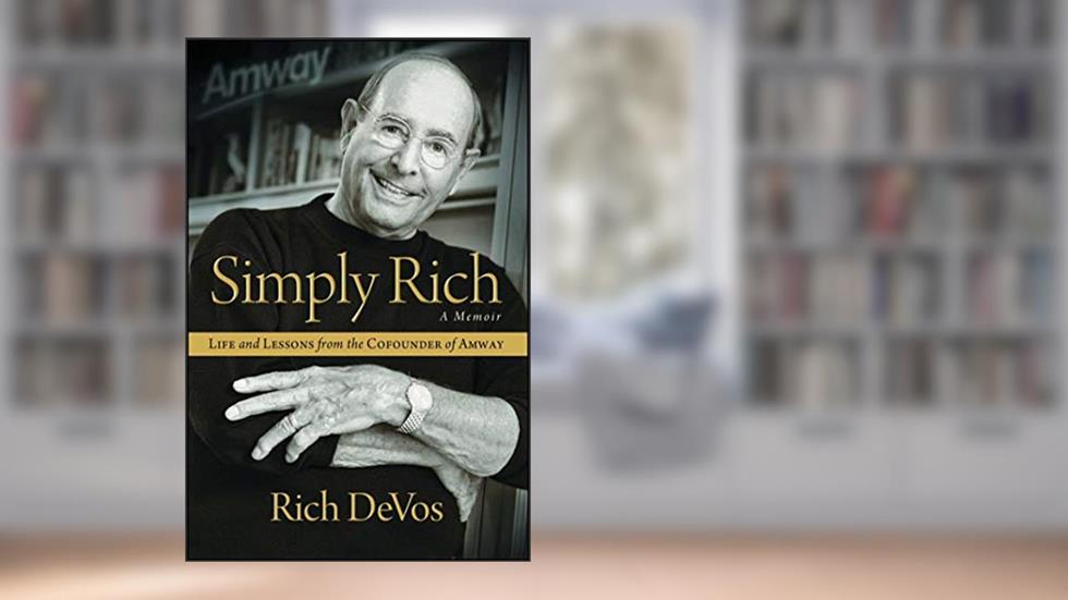 Simply Rich: Life and Lessons from the Cofounder of Amway: A Memoir, written by Rich DeVos