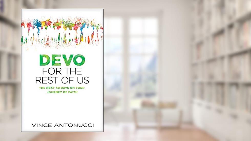 Devo for the Rest of Us: The Next 40 Days on Your Journey of Faith, written by Vince Antonucci