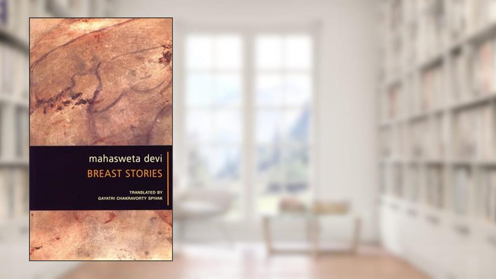Mahasweta Devi Breast Stories, written by Mahasweta Devi
