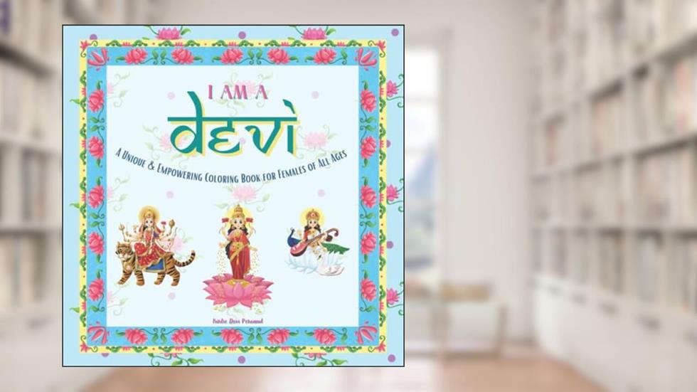 I am a Devi Coloring Book: A Unique & Empowering Coloring Book for Females of All Ages, written by Kirtie Devi Persaud