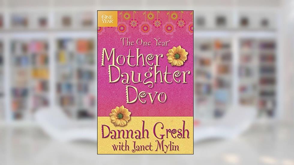 The One Year Mother-Daughter Devo, written by Dannah Gresh