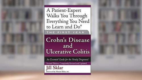 Cover from The First Year: Crohn's Disease and Ulcerative Colitis: An Essential Guide for the Newly Diagnosed, written by Jill Sklar