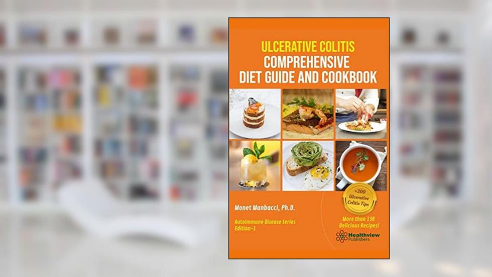Ulcerative Colitis Comprehensive Diet Guide and Cookbook (Autoimmune Series), written by Monet Manbacci