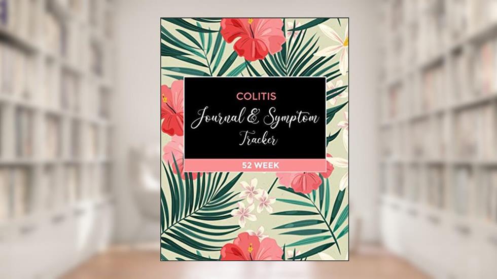 Colitis Journal & Symptoms Tracker: A 52 Week Detailed Daily Pain Assessment Diary, Mood Tracker, Medication Log book for Digestive Disorder, written by Publisher Engine