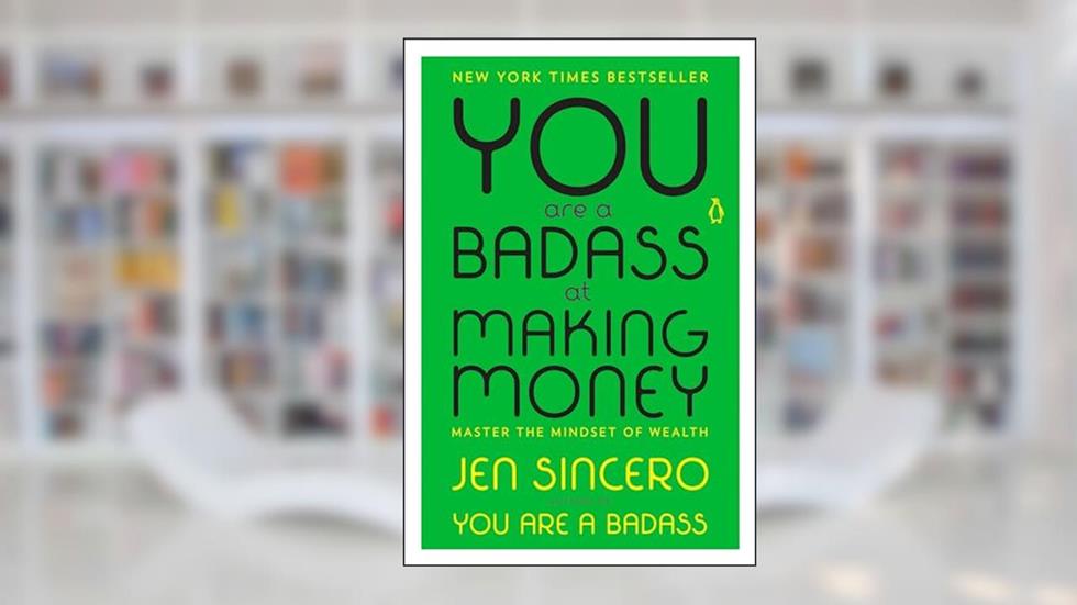 You Are a Badass at Making Money: Master the Mindset of Wealth, written by Jen Sincero