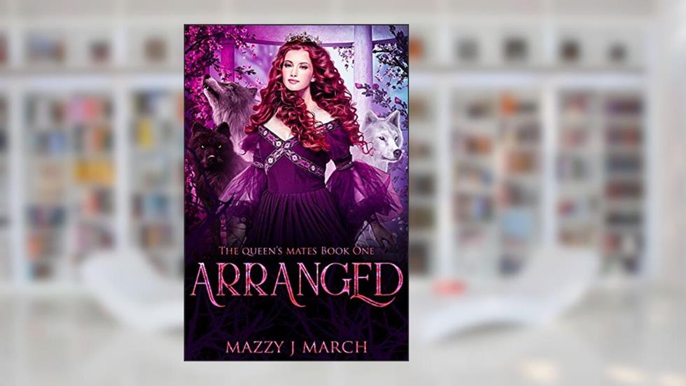 Arranged (The Queen's Mates Book 1), written by Mazzy J. March