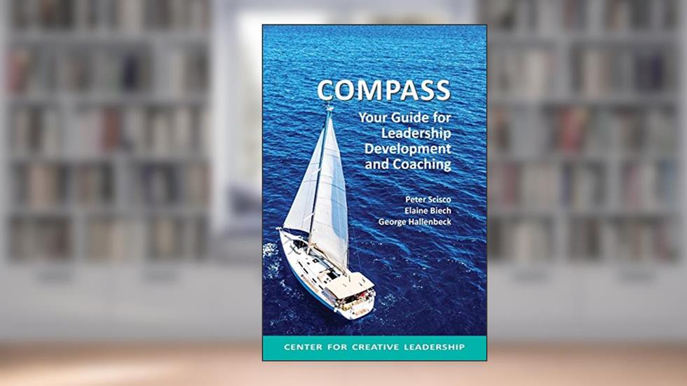 Compass: Your Guide for Leadership Development and Coaching, written by Peter Scisco; Elaine Biech; George Hallenbeck