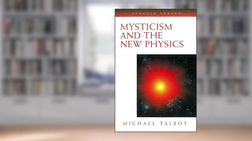 Mysticism and the New Physics (Compass), written by Michael Talbot