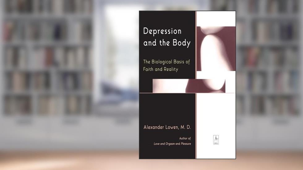 Depression and the Body: The Biological Basis of Faith and Reality (Compass), written by Alexander Lowen
