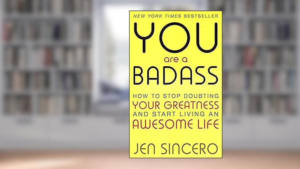 You Are a Badass: How to Stop Doubting Your Greatness and Start Living an Awesome Life by Jen Sincero, written by Jen Sincero